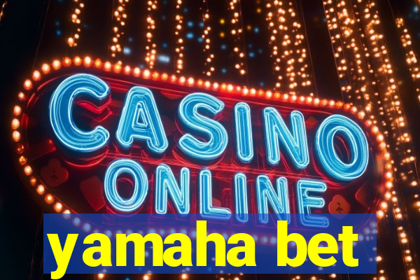 yamaha bet